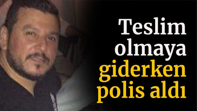 Teslim olmaya giderken polis aldı